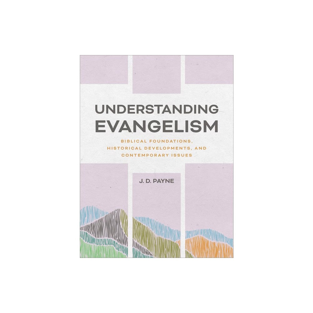 Understanding Evangelism: Biblical Foundations, Historical Developments, and Contemporary Issues