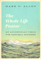 The Whole-Life Pastor: An Augustinian Vision for Pastoral Ministry