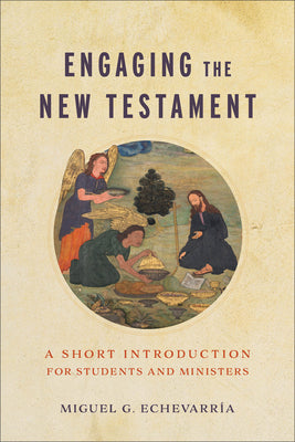 Engaging the New Testament: A Short Introduction For Students and Ministers
