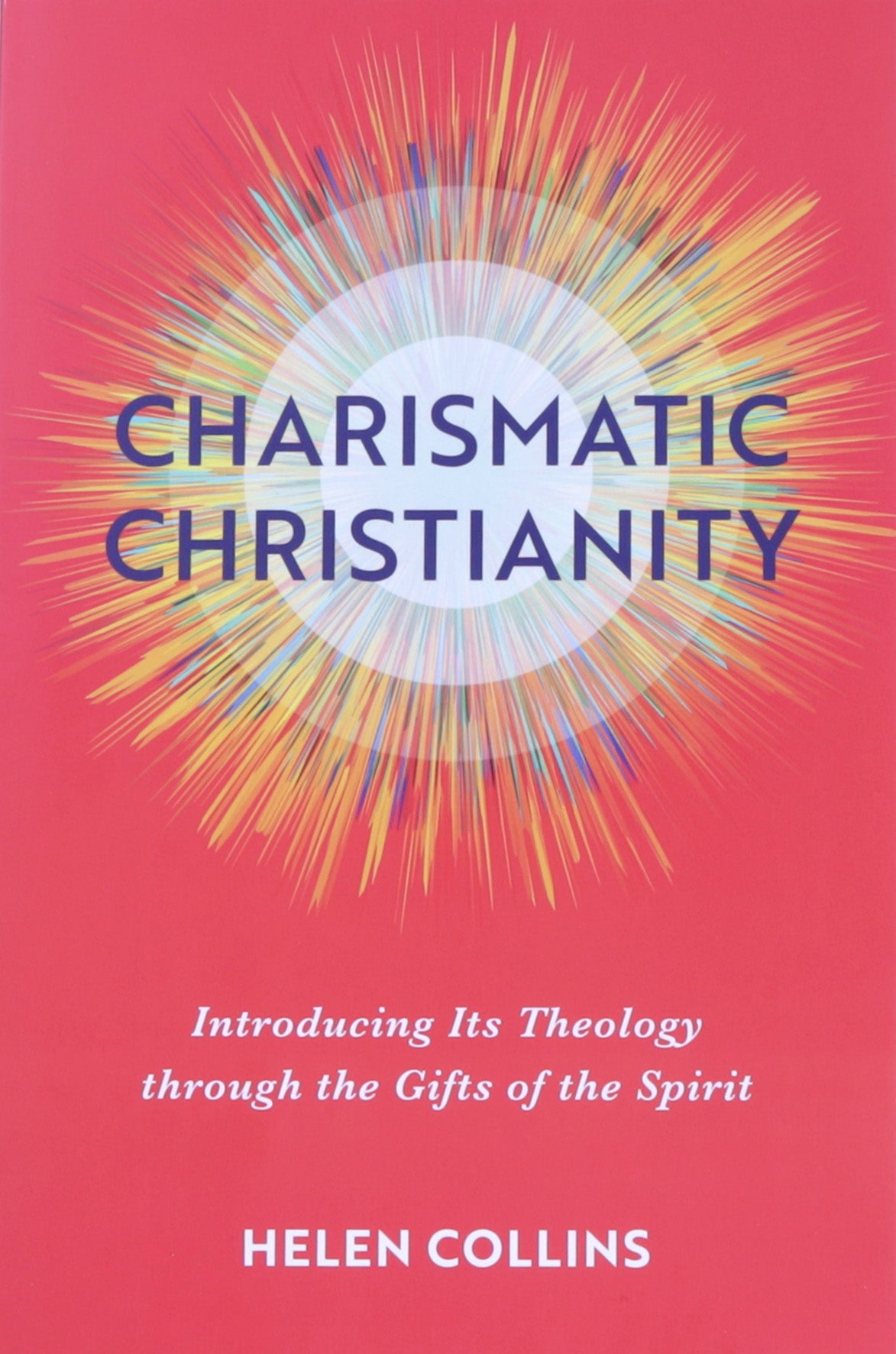 Charismatic Christianity: Introducing Its Theology Through the Gifts of the Spirit