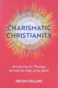 Charismatic Christianity: Introducing Its Theology Through the Gifts of the Spirit