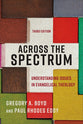 Across the Spectrum: Understanding Issues in Evangelical Theology (3rd Edition)