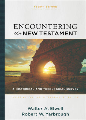 Encountering the New Testament : A Historical and Theological Survey (4th Edition) (Encountering Biblical Studies Series)