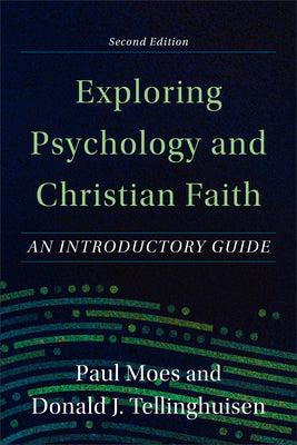 Exploring Psychology and Christian Faith: An Introductory Guide (2nd Edition)