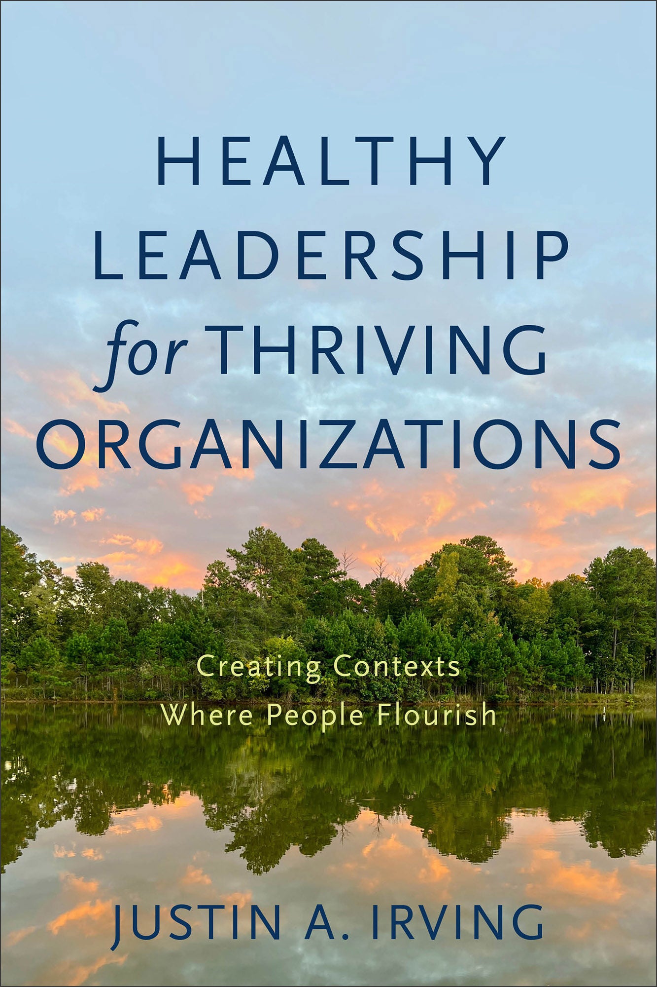 Healthy Leadership For Thriving Organizations: Creating Contexts Where People Flourish