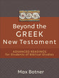 Beyond the Greek New Testament: Advanced Readings For Students of Biblical Studies