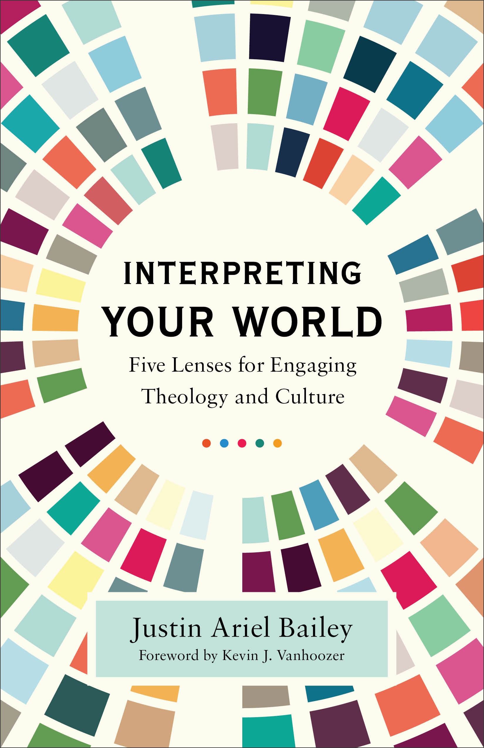 Interpreting Your World: Five Lenses For Engaging Theology and Culture
