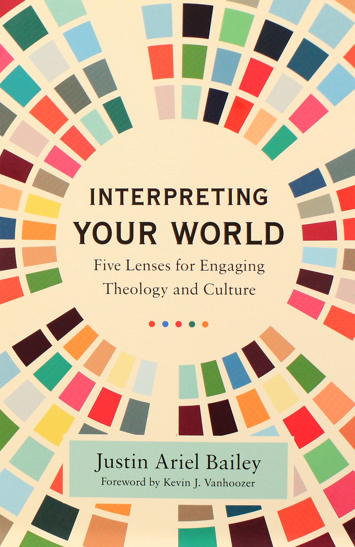 Interpreting Your World: Five Lenses For Engaging Theology and Culture