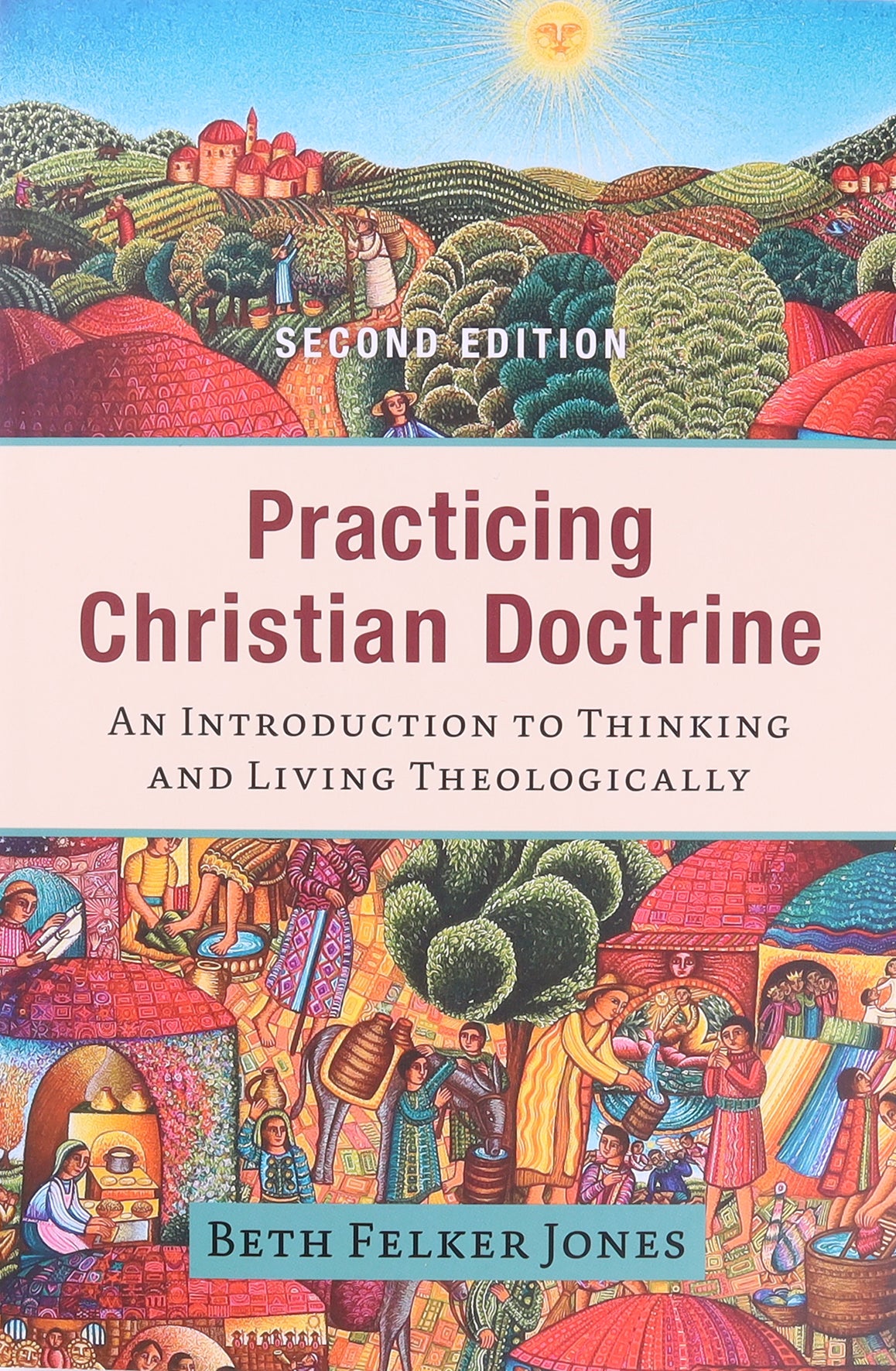 Practicing Christian Doctrine: An Introduction to Thinking and Living Theologically (2nd Edition)