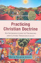 Practicing Christian Doctrine: An Introduction to Thinking and Living Theologically (2nd Edition)
