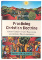 Practicing Christian Doctrine: An Introduction to Thinking and Living Theologically (2nd Edition)