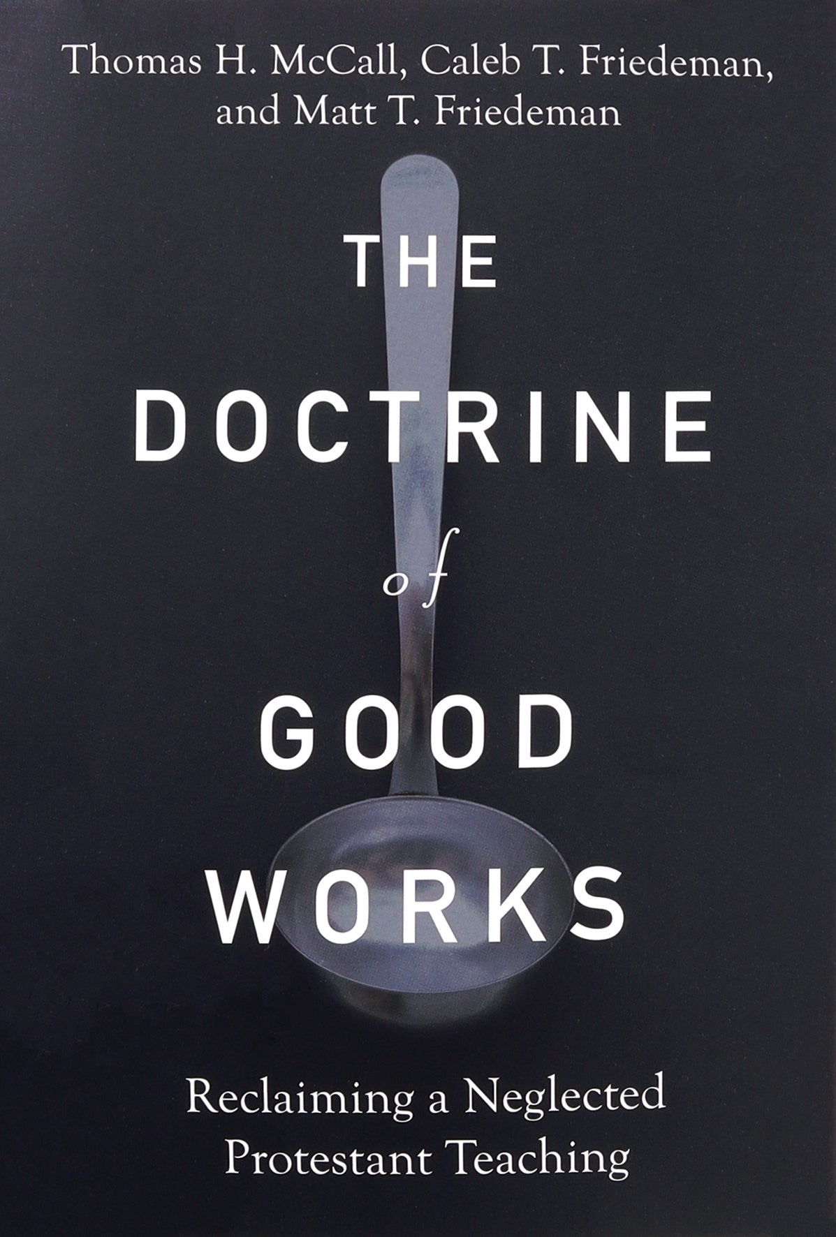 The Doctrine of Good Works: Reclaiming a Neglected Protestant Teaching