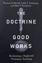 The Doctrine of Good Works: Reclaiming a Neglected Protestant Teaching