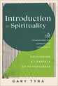 Introduction to Spirituality: Cultivating a Lifestyle of Faithfulness (Foundations for Spirit-filled Christianity Series)