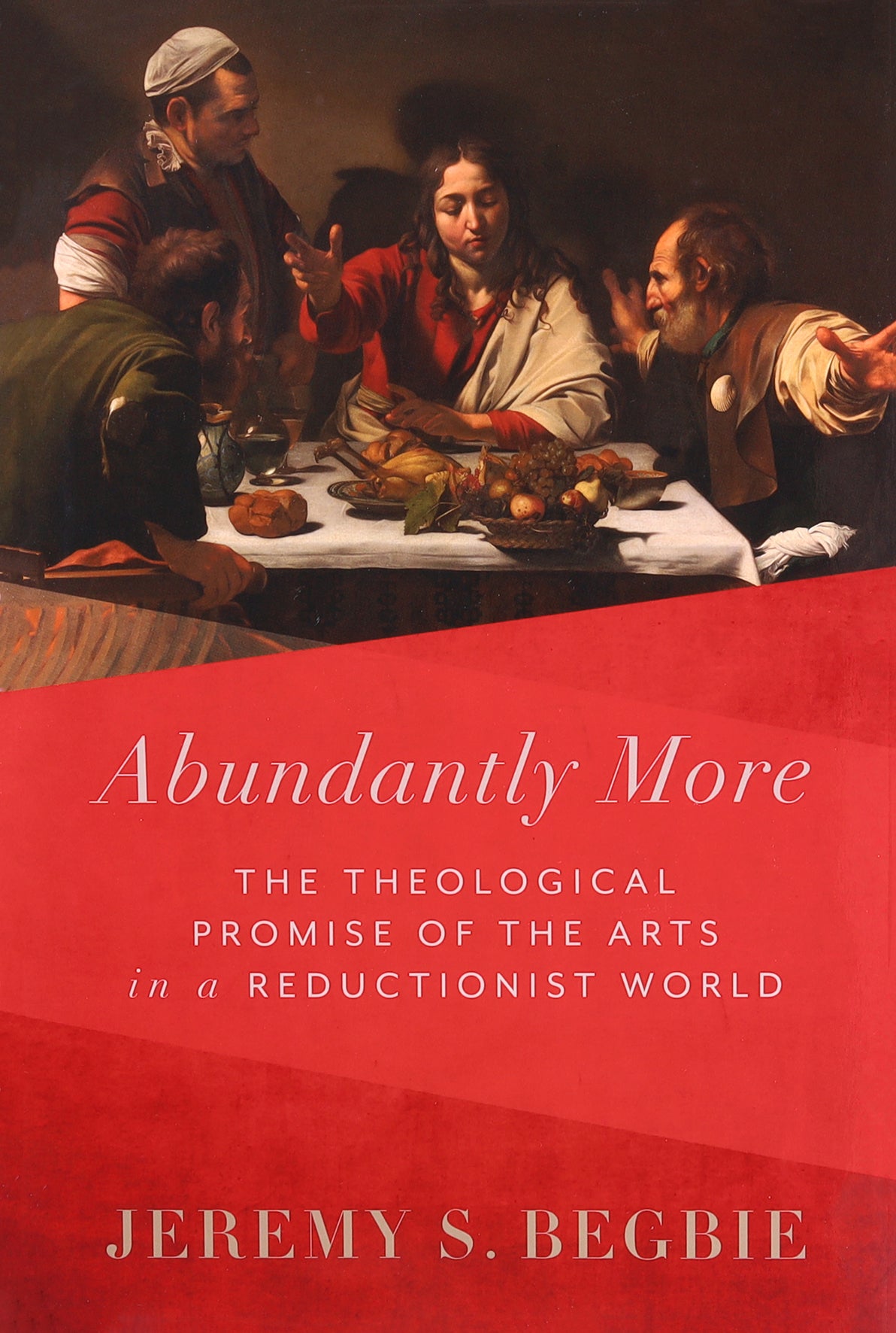 Abundantly More: The Theological Promise of the Arts in a Reductionist World