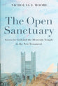 The Open Sanctuary: Access to God and the Heavenly Temple in the New Testament