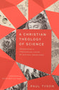 A Christian Theology of Science: Reimagining a Theological Vision of Natural Knowledge