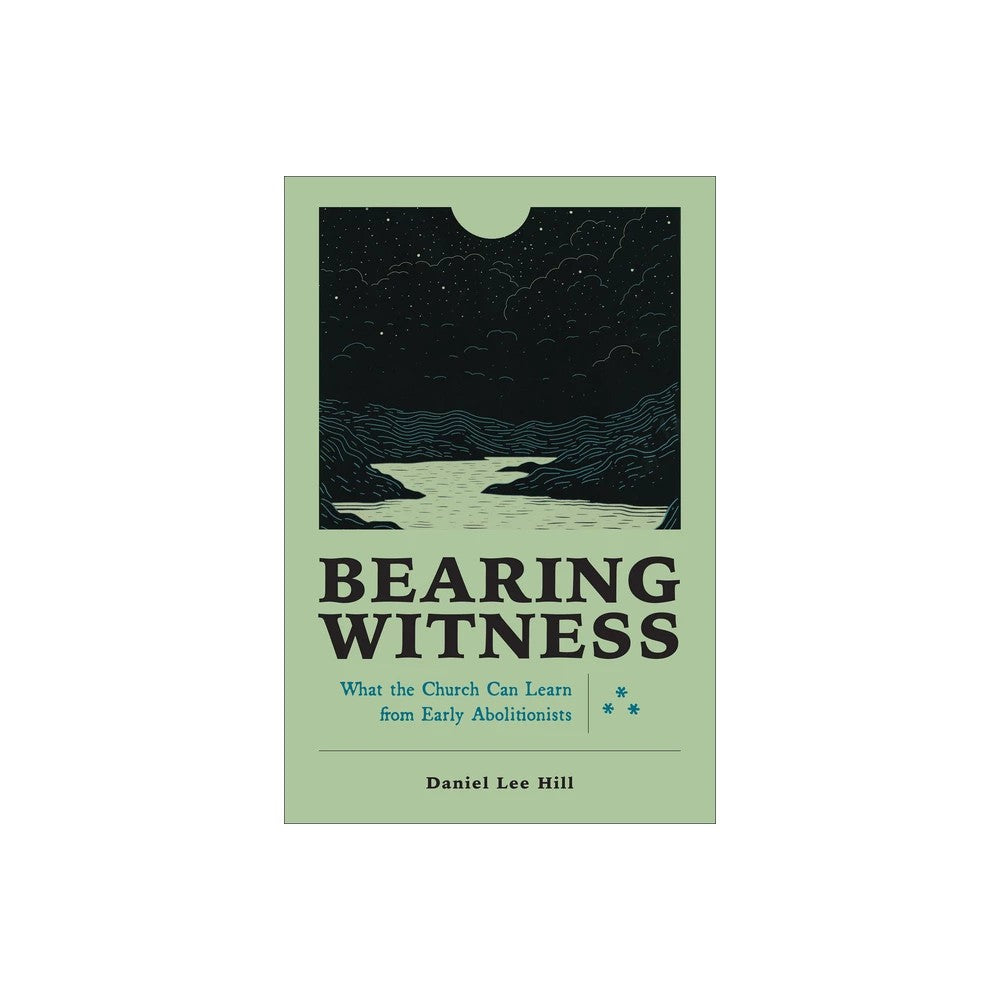 Bearing Witness: What the Church Can Learn from Early Abolitionists