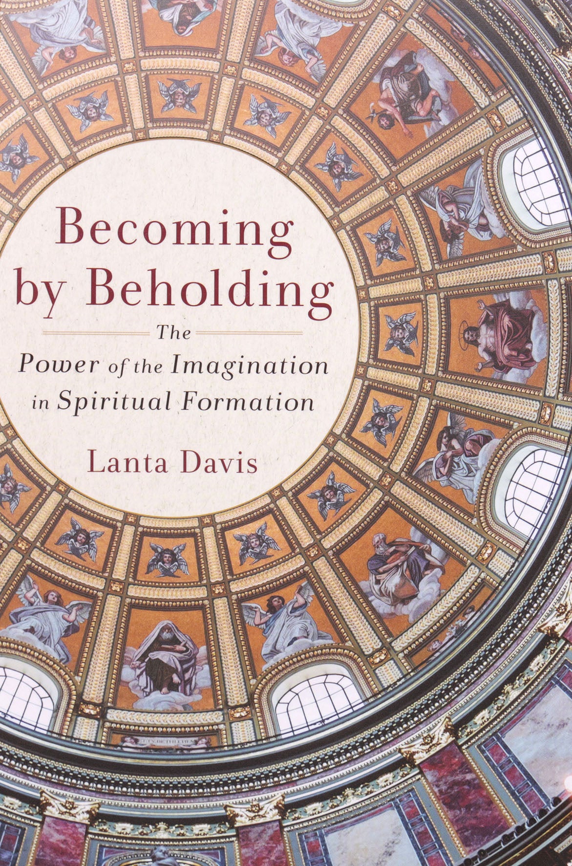 Becoming By Beholding: The Power of the Imagination in Spiritual Formation
