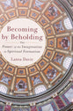 Becoming By Beholding: The Power of the Imagination in Spiritual Formation