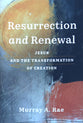Resurrection and Renewal: Jesus and the Transformation of Creation