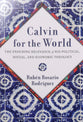 Calvin for the World: The Enduring Relevance of His Political, Social, and Economic Theology