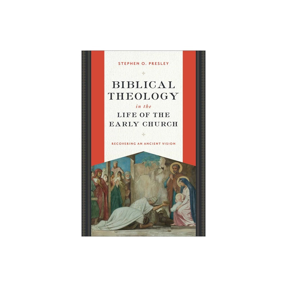 Biblical Theology in the Life of the Early Church: Recovering an Ancient Vision