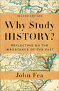 Why Study History?: Reflecting on the Importance of the Past (2nd Edition)