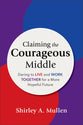 Claiming the Courageous Middle: Daring to Live and Work Together For a More Hopeful Future