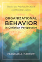 Organizational Behavior in Christian Perspective: Theory and Practice for Church and Ministry Leaders