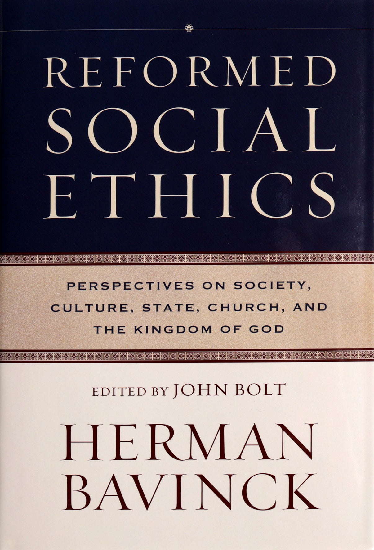 Reformed Social Ethics: Perspectives on Society, Culture, State, Church, and the Kingdom of God