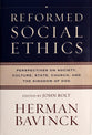 Reformed Social Ethics: Perspectives on Society, Culture, State, Church, and the Kingdom of God