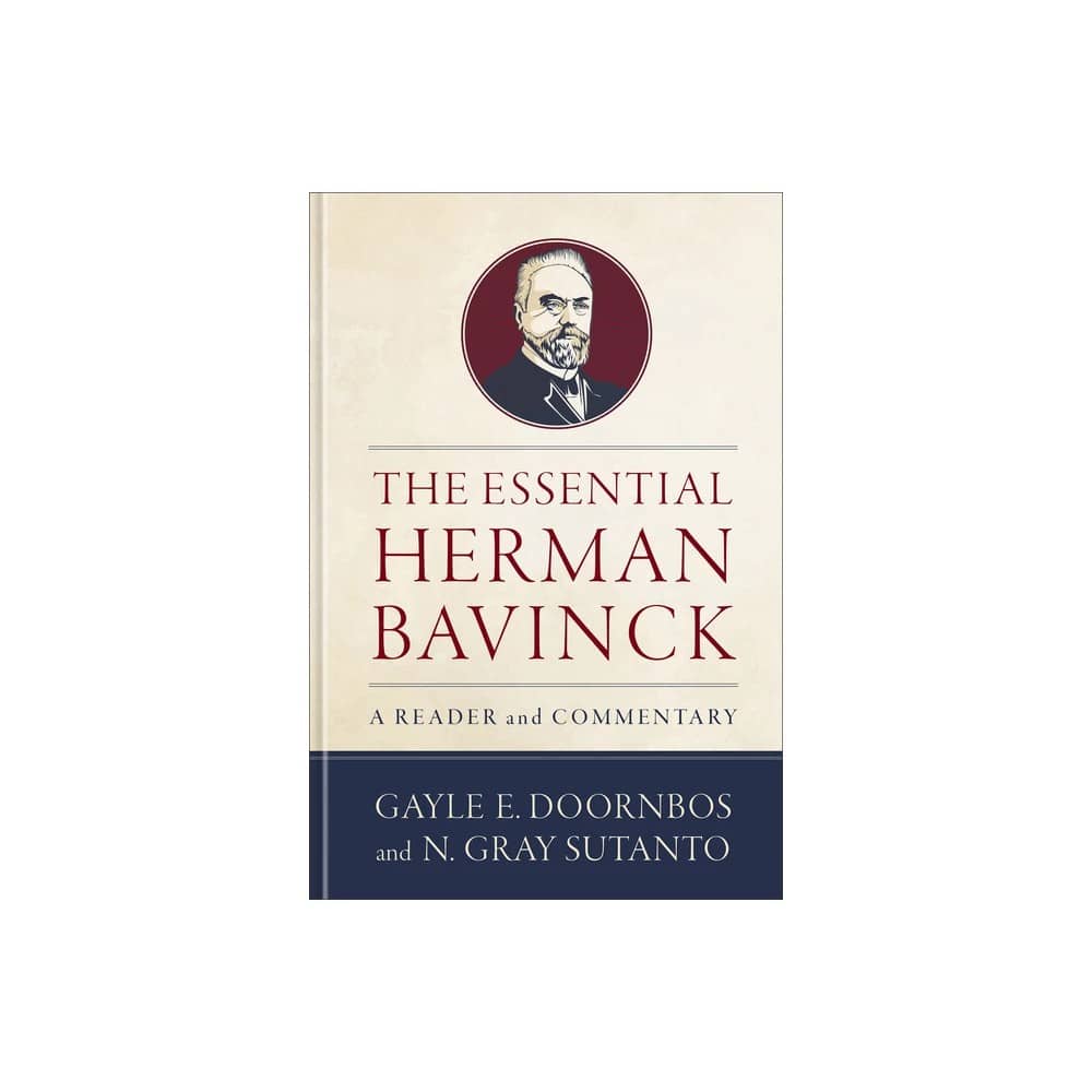 The Essential Herman Bavinck: A Reader and Commentary