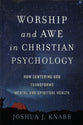 Worship and Awe in Christian Psychology: How Centering God Transforms Mental and Spiritual Health