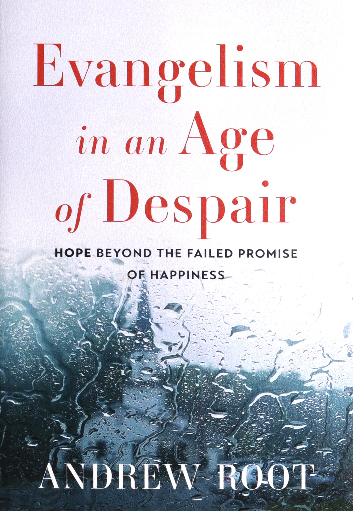 Evangelism in an Age of Despair: Hope Beyond the Failed Promise of Happiness