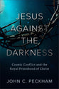 Jesus Against the Darkness: Cosmic Conflict and the Royal Priesthood of Christ