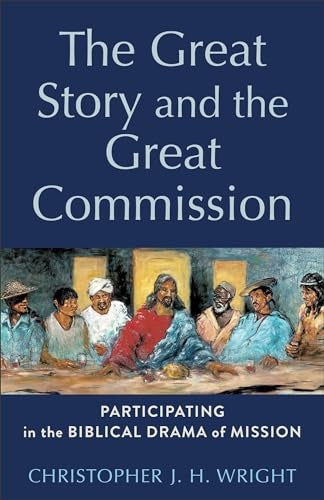 The Great Story and the Great Commission (2024 Edition): Participating in the Biblical Drama of Mission (Acadia Studies in Bible and Theology Series)