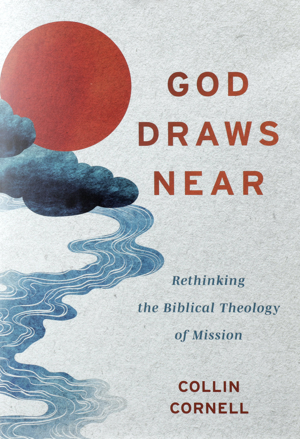 God Draws Near: Rethinking the Biblical Theology of Mission