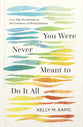 You Were Never Meant to Do It All: A 40-Day Devotional on the Goodness of Being Human