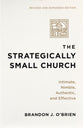 The Strategically Small Church (2025 Edition): Intimate, Nimble, Authentic, and Effective