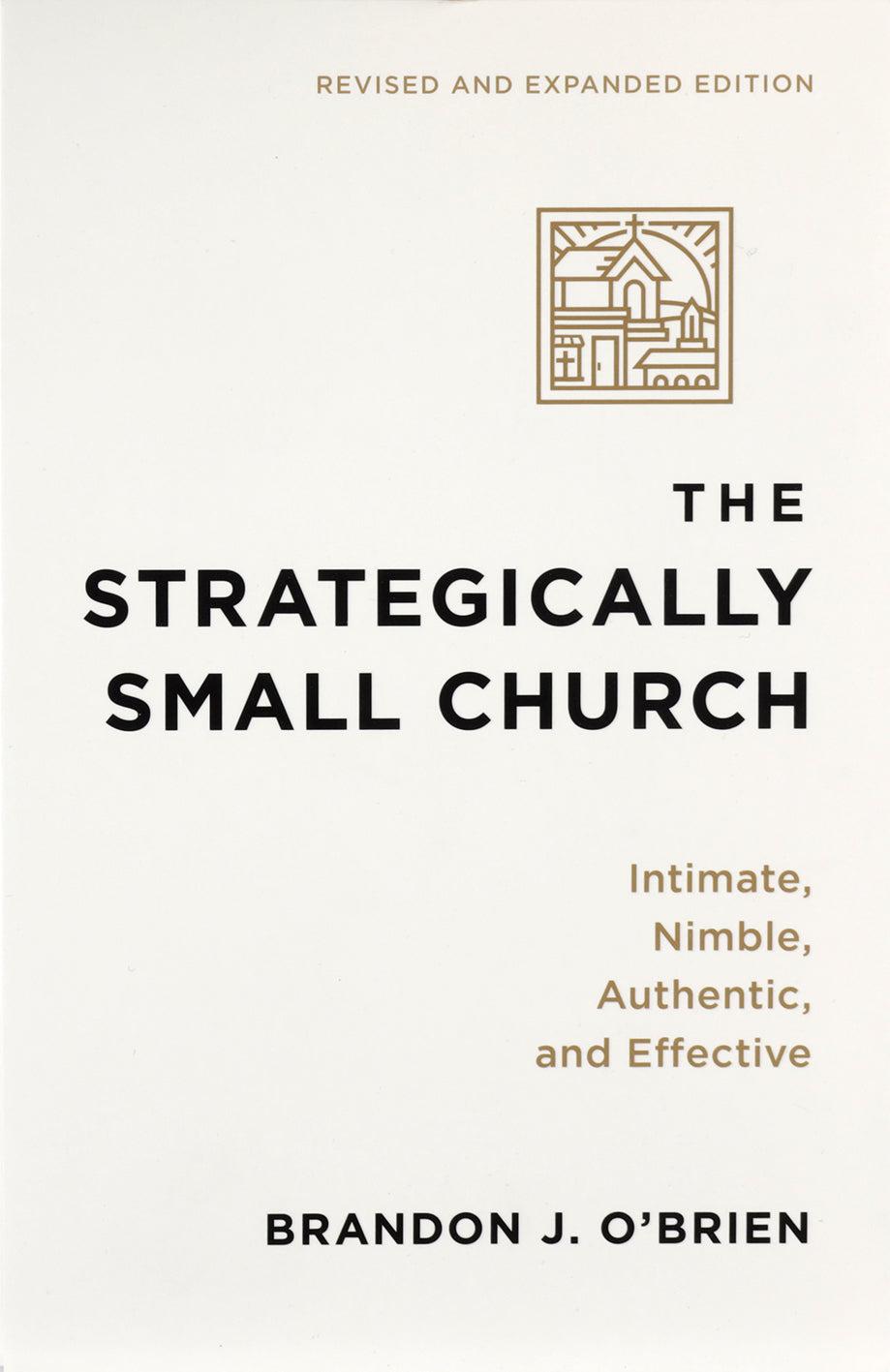 The Strategically Small Church (2025 Edition): Intimate, Nimble, Authentic, and Effective