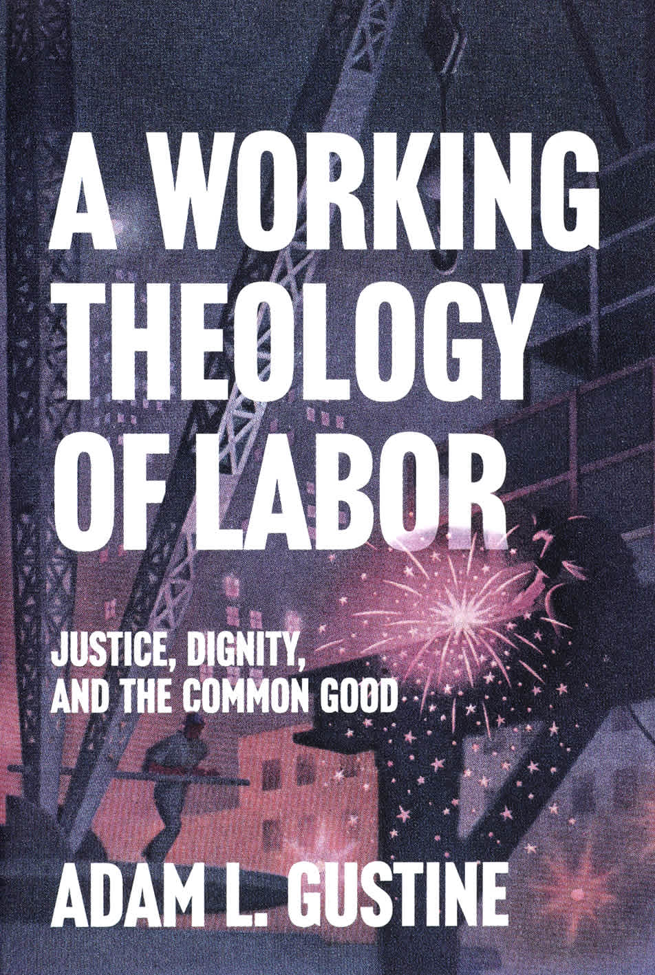 A Working Theology of Labor: Justice, Dignity and the Common Good