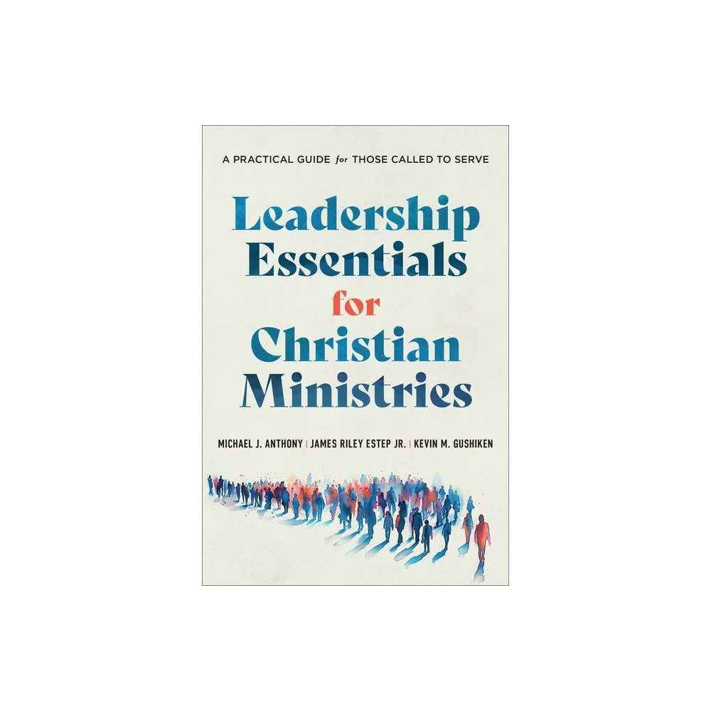 Leadership Essentials for Christian Ministries: A Practical Guide for Those Called to Serve