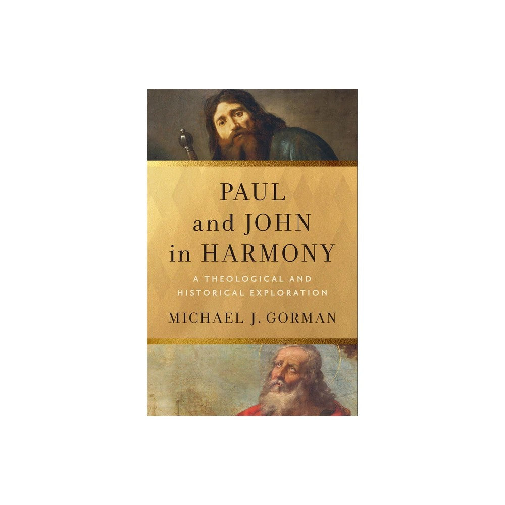 Paul and John in Harmony: A Theological and Historical Exploration (Theological Explorations for the Church Catholic Series)