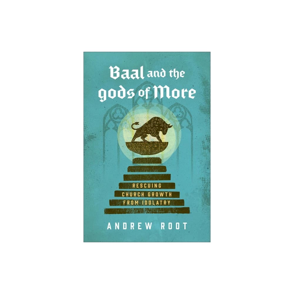 Baal and the Gods of More: Rescuing Church Growth from Idolatry