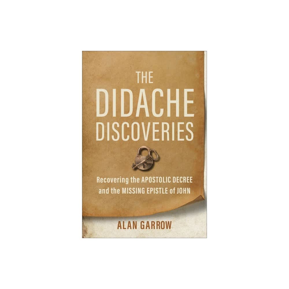 The Didache Discoveries: Recovering the Apostolic Decree and the Missing Epistle of John