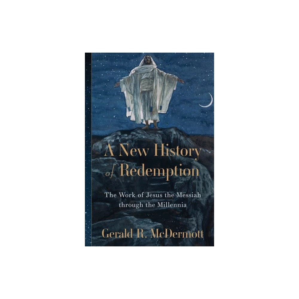 A New History of Redemption: The Work of Jesus the Messiah Through the Millennia
