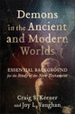 Demons in the Ancient and Modern Worlds: Essential Background for the Study of the New Testament