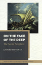 On the Face of the Deep: The Sea in Scripture (Studies in Biblical Archaeology, Geography and History Series)