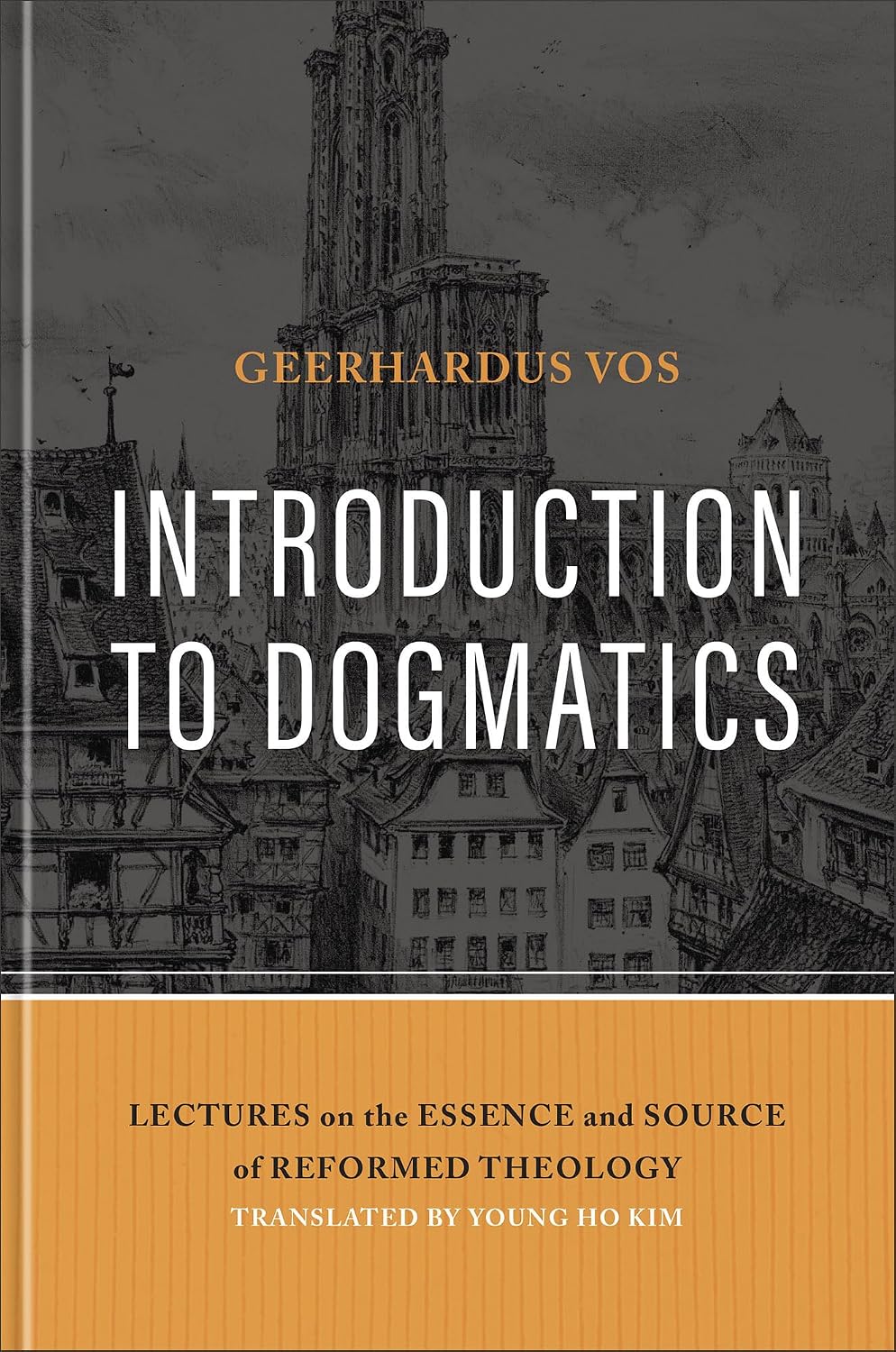 Introduction to Dogmatics: Lectures on the Essence and Source of Reformed Theology